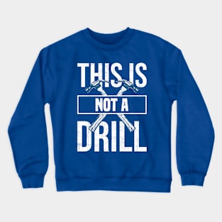 This is Not a Drill Crewneck Sweatshirt